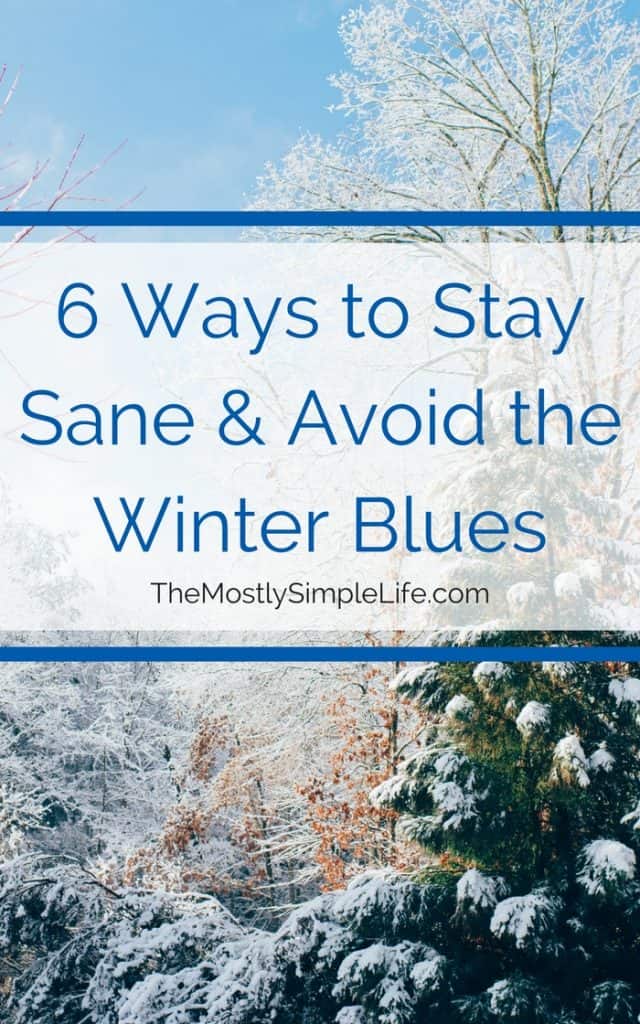 6 Ways to Stay Sane & Avoid the Winter Blues | Practice self care to avoid cabin fever | Stay healthy to help with seasonal depression (SAD) | Click through for some great tips you might not have tried yet! 