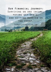 Surviving on one income, paying off debt, and getting married on the cheap. 