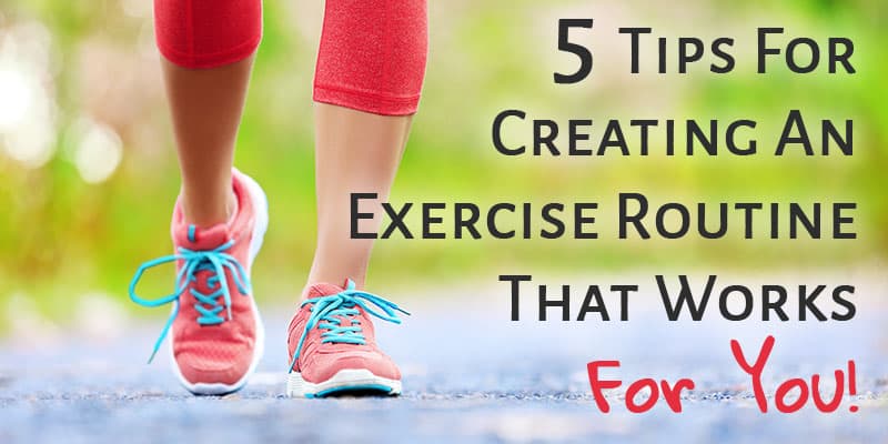 Tips For Creating An Exercise Routine That Works For You