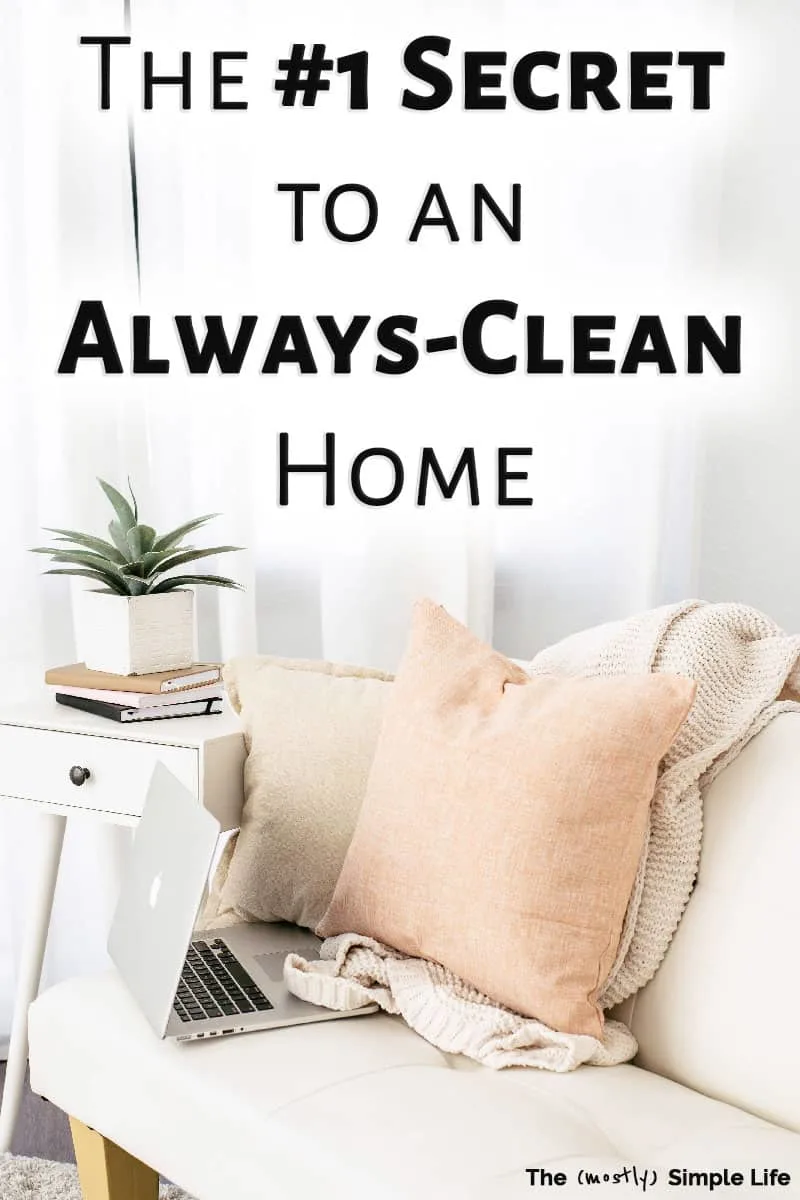 The Biggest Secret To A Perpetually Clean House