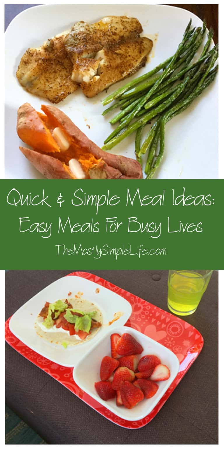 Quick and Simple Meal Ideas: Easy Meals For Busy Lives - The (mostly