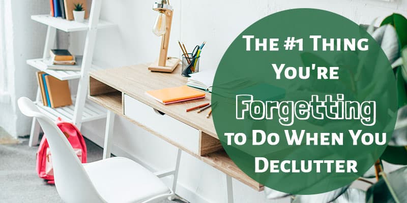 The One Thing You're Forgetting To Do When You Declutter