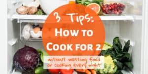3 Tips On How To Cook for Two - The (mostly) Simple Life