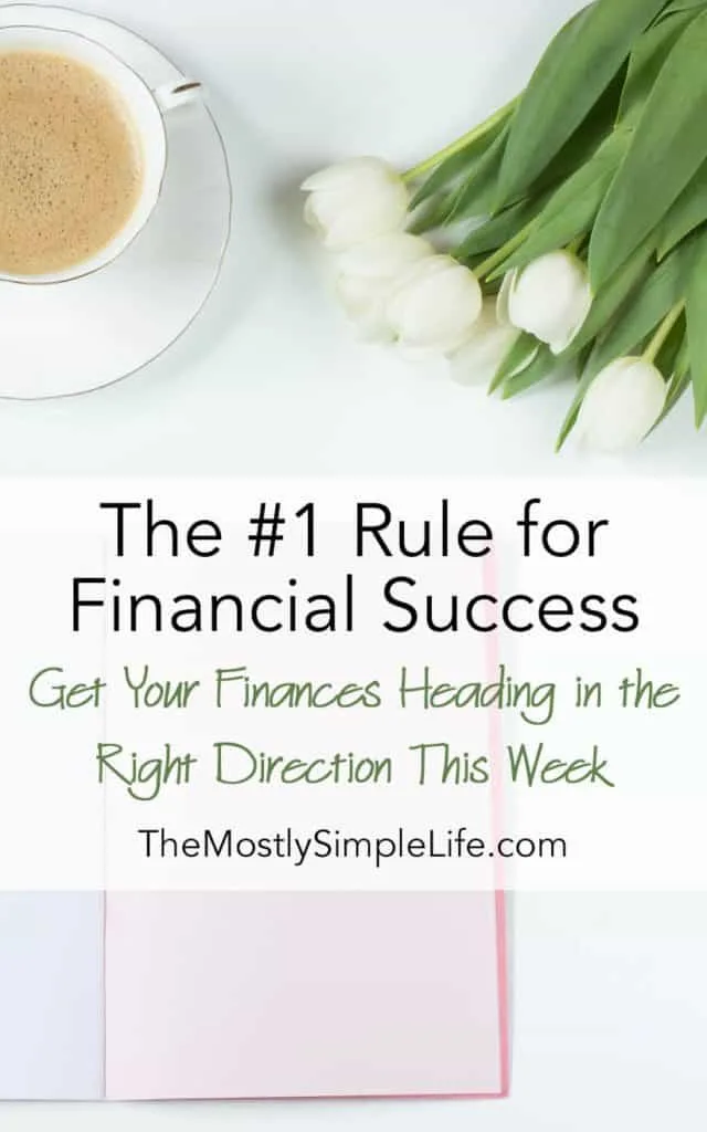 The #1 Rule for Financial Success: You can get your finances heading in the right direction this week. 