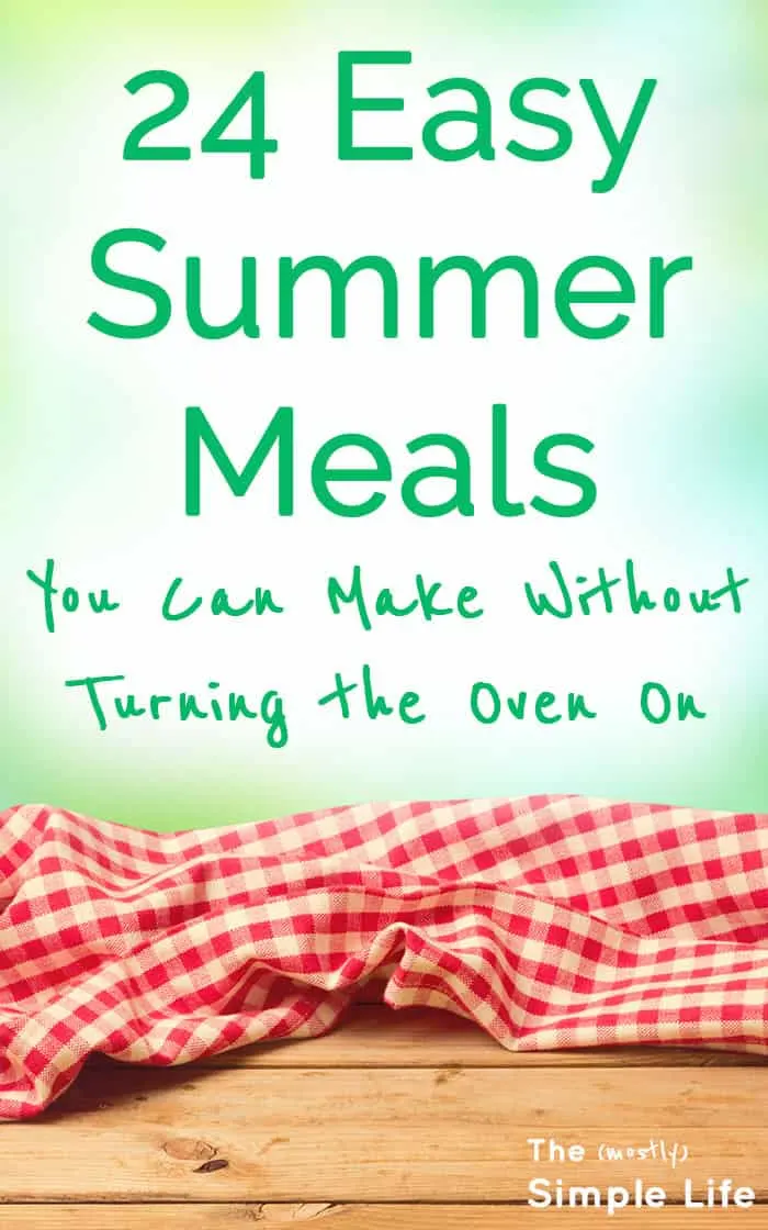 24 Simple Summer Meals + Side Dish and Dessert Ideas