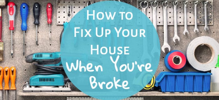 How to Fix Up Your House When You’re Broke