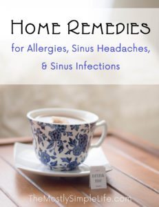 Home remedies to try for allergies, sinus headaches, and sinus infections.