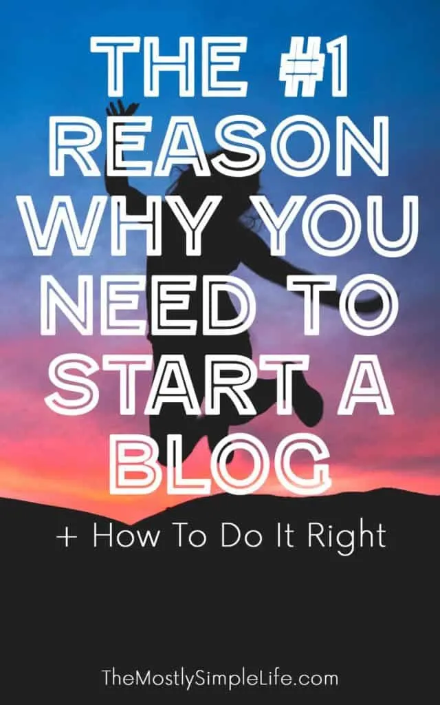 The #1 reason you NEED to start a blog + simple steps to get one started the right way.