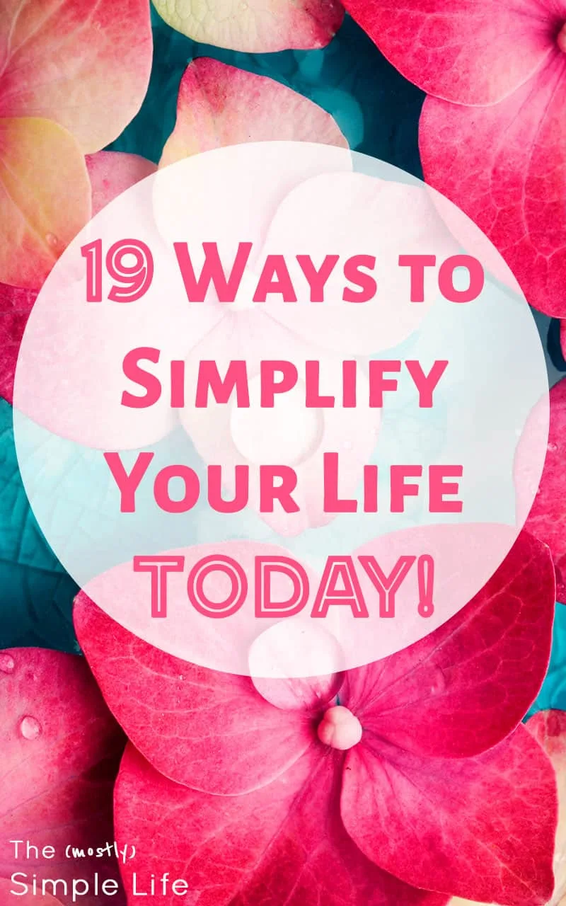 19 Ways to Simplify Your Life Today