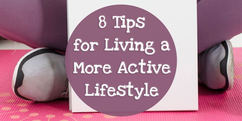 8 Tips for Living a More Active Lifestyle