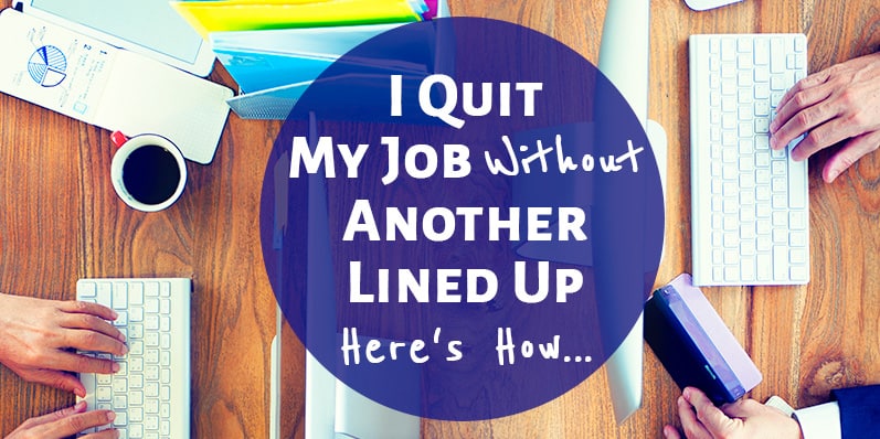 I Quit My Job Without Another Lined Up! Here's How: