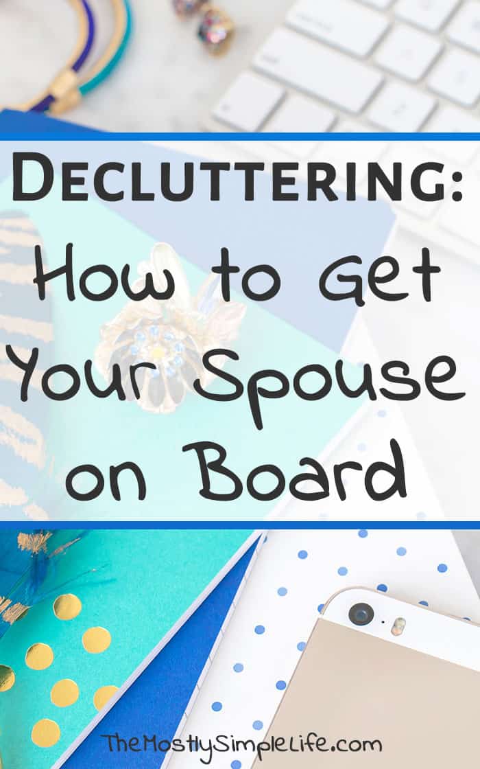 Decluttering: How to Get Your Spouse On Board | How to get your spouse to declutter | Living with a packrat | I'm going to try these tips!