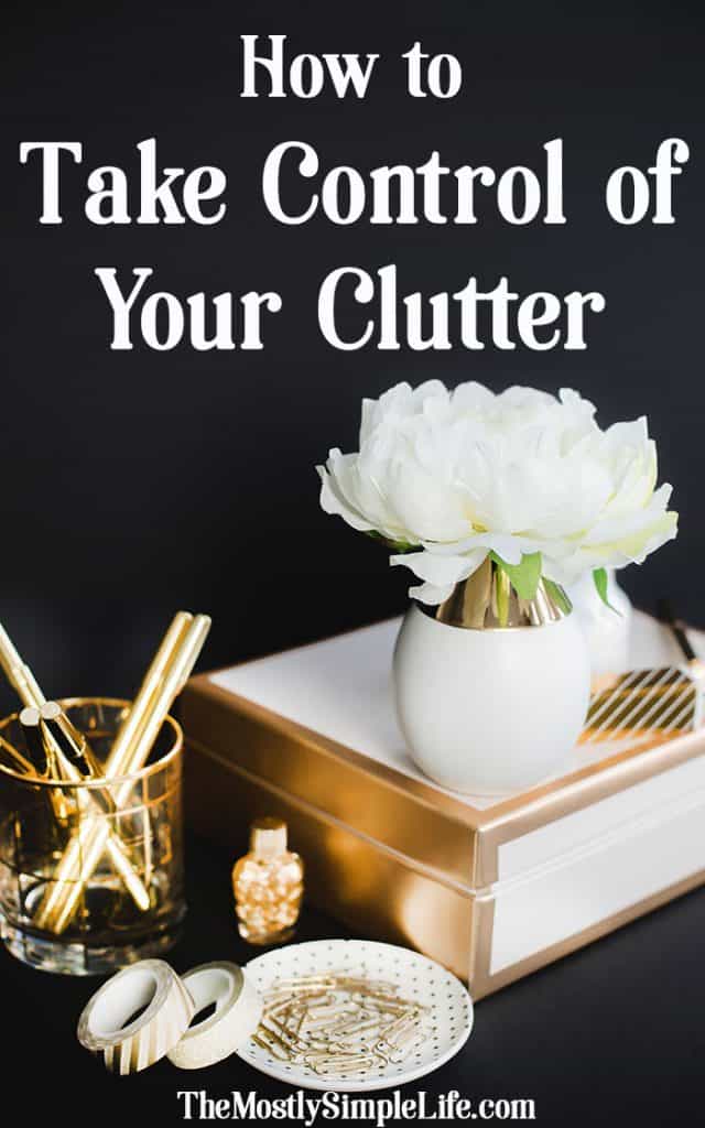 How to Take Control of Your Clutter | Check out the best decluttering and organizing tips! Simplify Your Home