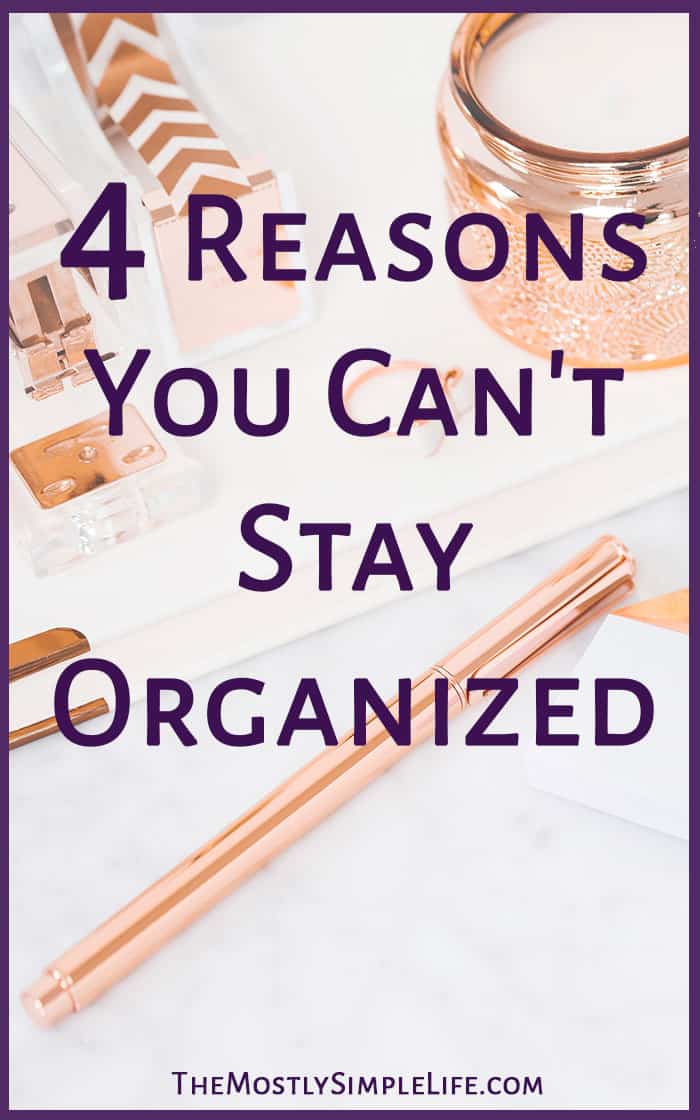 4 Reasons Why You Can\'t Stay Organized