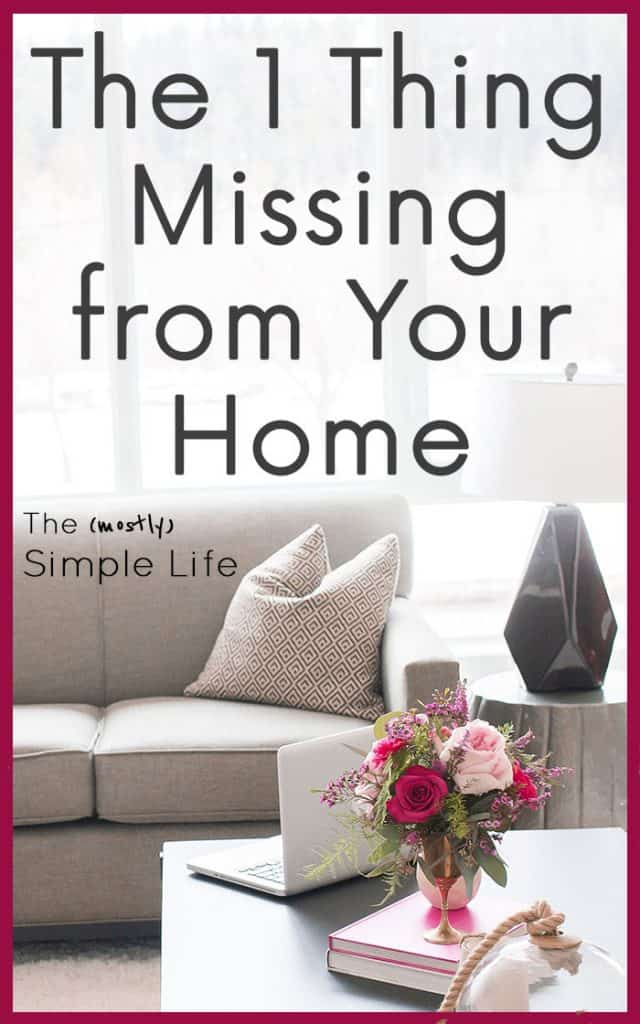 The 1 Thing Missing from Your Home | Creating a Simple Home | Simple Living Tips | Creating Space in Your Home | Declutter Your Home