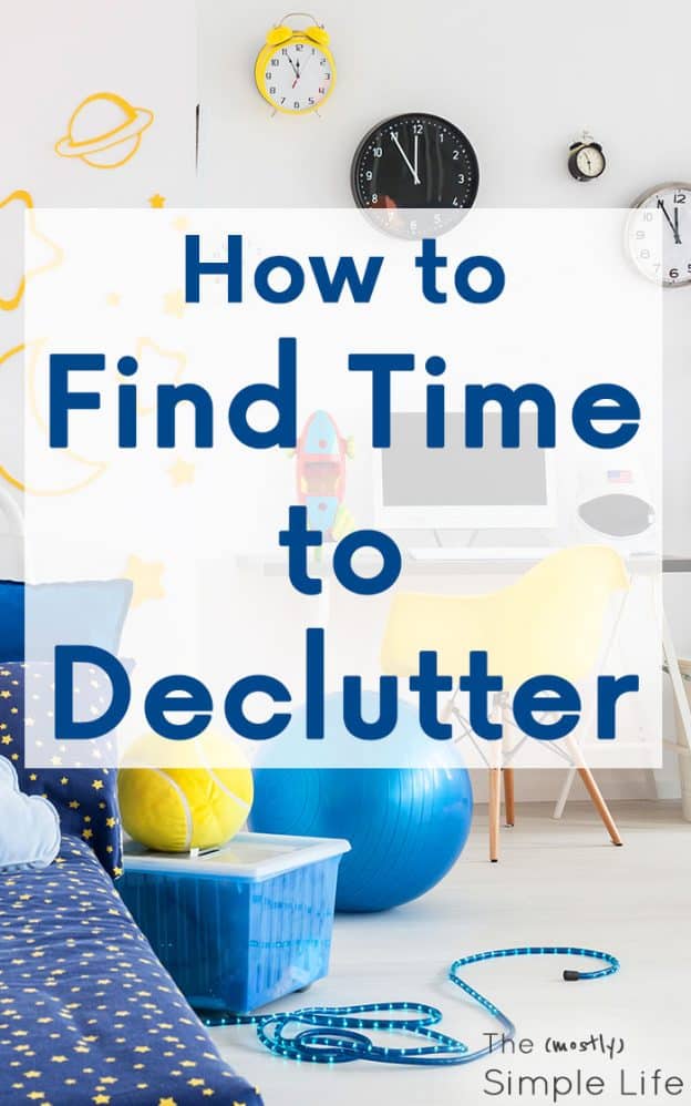 How to Find Time to Declutter - The (mostly) Simple Life