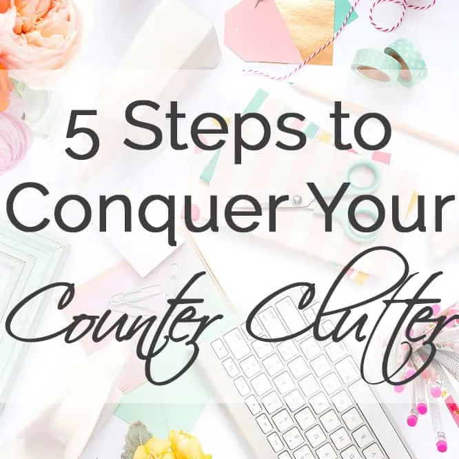 5 Steps to Conquer Your Counter Clutter