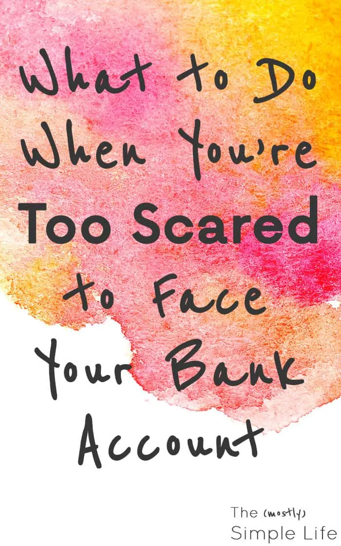 What to Do When You’re Too Scared to Face Your Bank Account