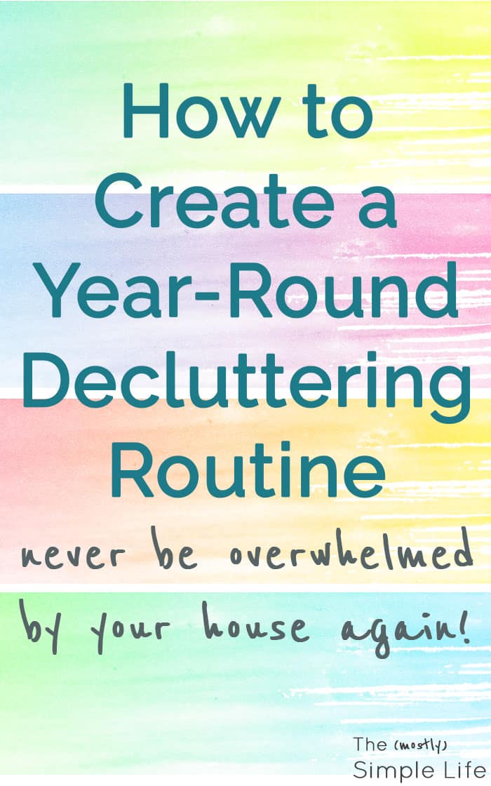 How to Create a Year-Round Decluttering Routine | I'm sick of feeling overwhelmed and this is an awesome system - tips and ideas for our home! Almost like a checklist of what to do all year to keep clutter away and stay organized. I'm feeling some motivation!!!