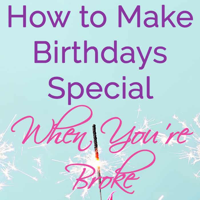 How to Make Birthdays Special When You’re Broke The (mostly) Simple Life