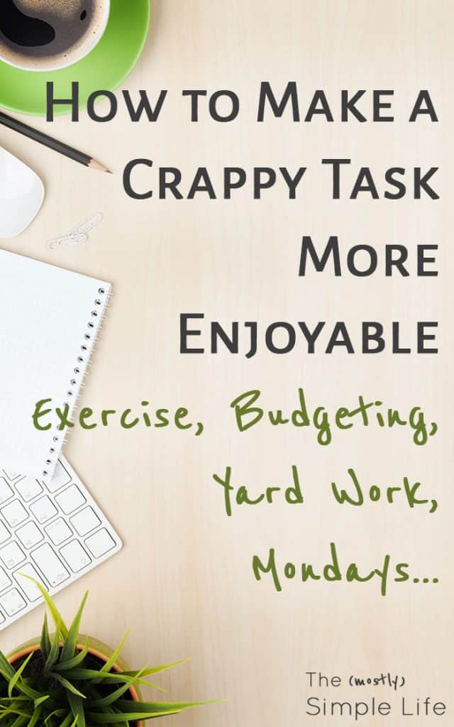 How to make a crappy task more enjoyable | Get things done! | What to do when you hate your job, hate to exercise, have crappy Mondays...