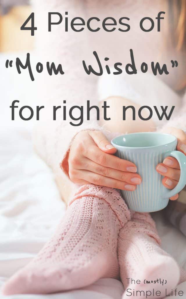 This is the wisdom of my wonderful mama! 4 things she tells me all the time when I need advice | Mother's Day quotes | Mom Wisdom 