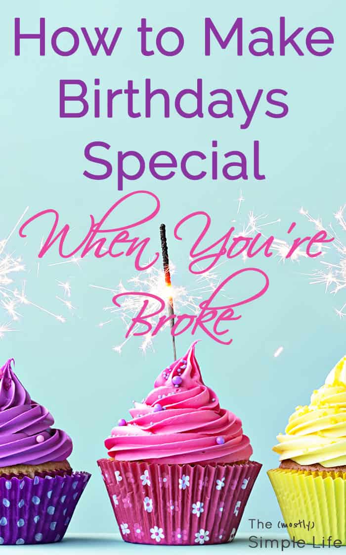 How To Make Birthdays Special When You Re Broke The Mostly