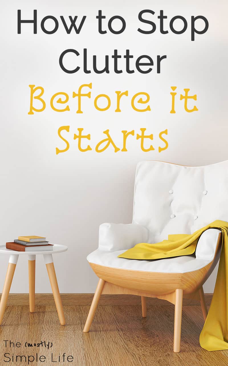 How to Stop Clutter Before it Starts - The (mostly) Simple Life