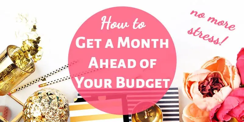 How to Get a Month Ahead of Your Budget