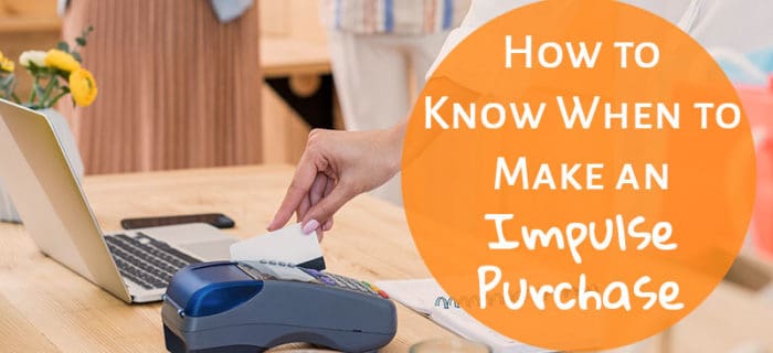 How to Know When to Make an Impulse Purchase