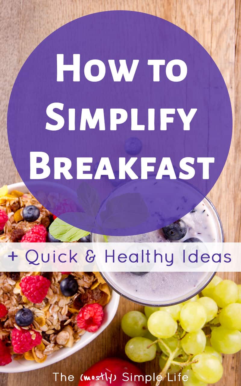 How to Simplify Breakfast + Healthy and Quick Ideas