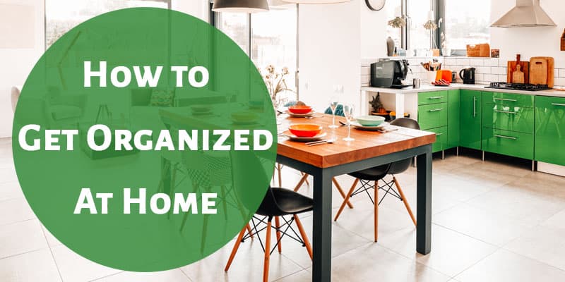 How to Get Organized at Home