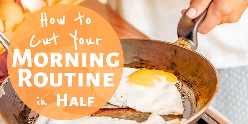 How to Cut Your Morning Routine in Half