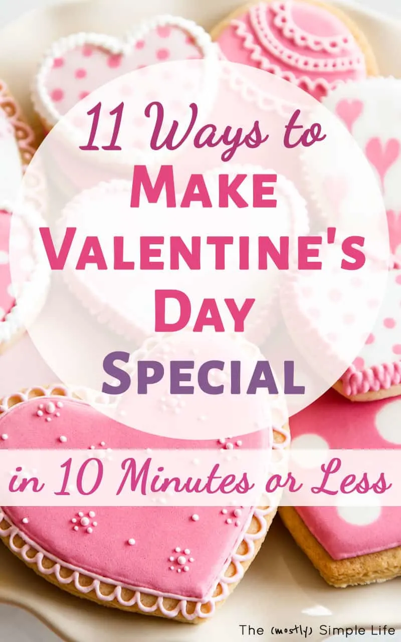 11 Ways to Make Valentine\'s Day Special in 10 Minutes or Less