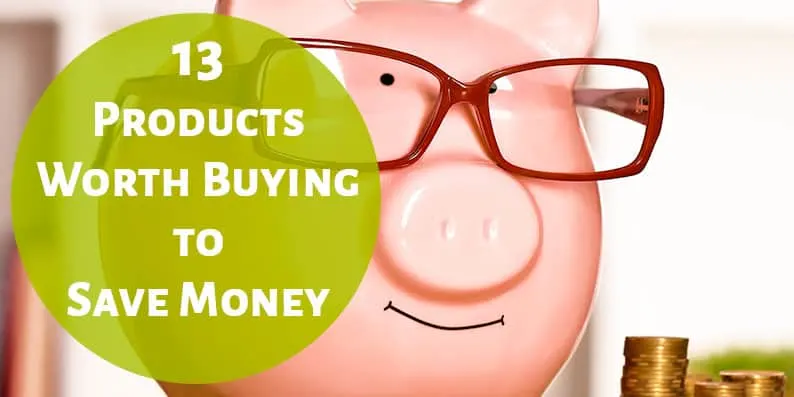 13 Products Worth Buying to Save Money