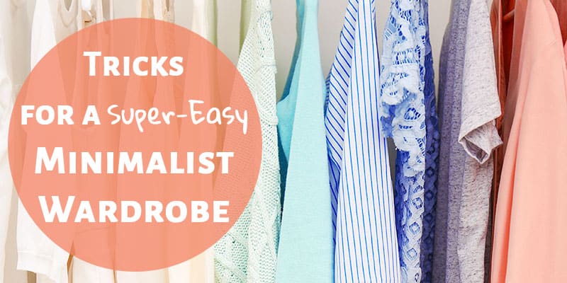 Tricks for a Super-Easy Minimalist Wardrobe