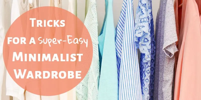 Tricks for a Super-Easy Minimalist Wardrobe