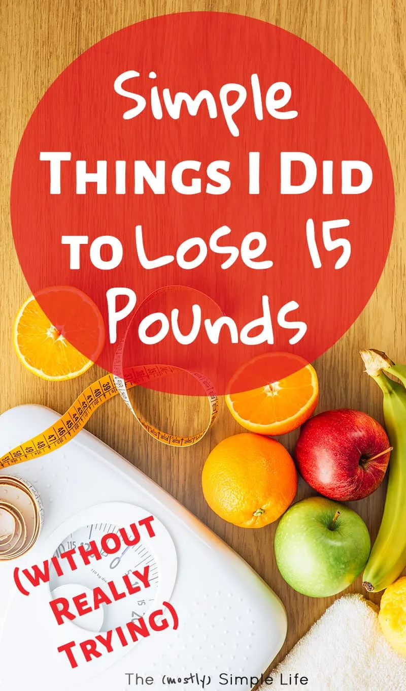 Simple Things I Did to Lose 15 Pounds
