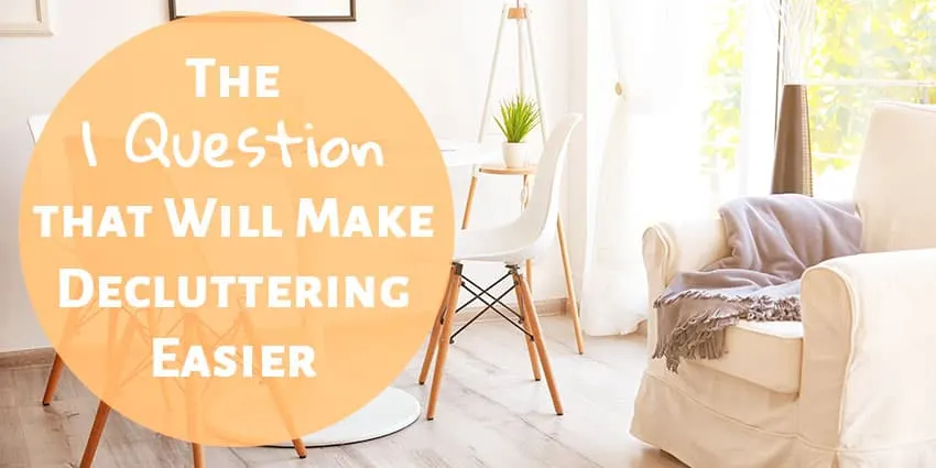 The 1 Question that Will Make Decluttering Easier