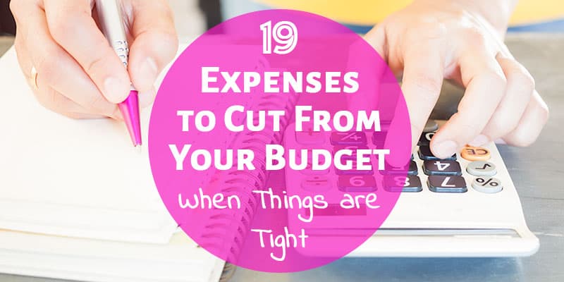 19 Expenses to Cut From Your Budget When Things are Tight