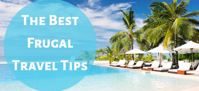 The Best Frugal Travel Tips