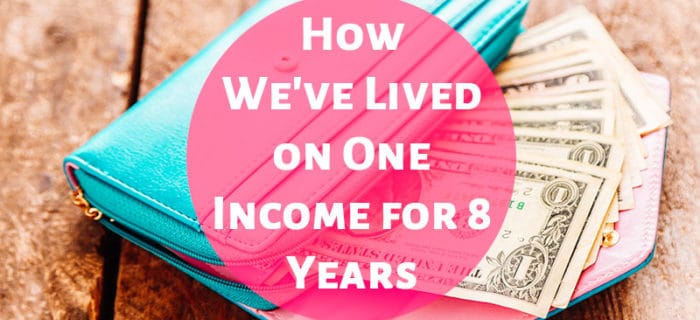 How We’ve Lived on One Income for 8 Years