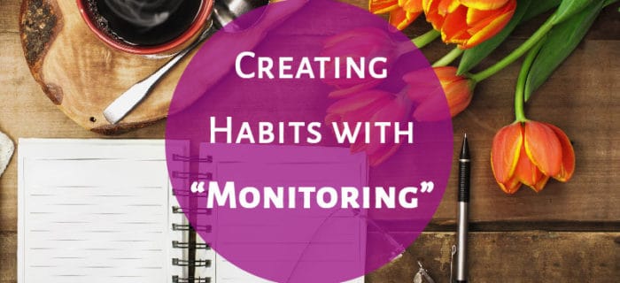 Creating Habits with “Monitoring”