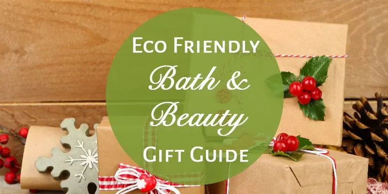 Eco Friendly Bath and Beauty Gift Guide