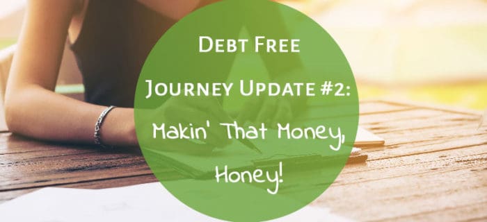 Debt Free Journey Update #2: Makin’ That Money, Honey!