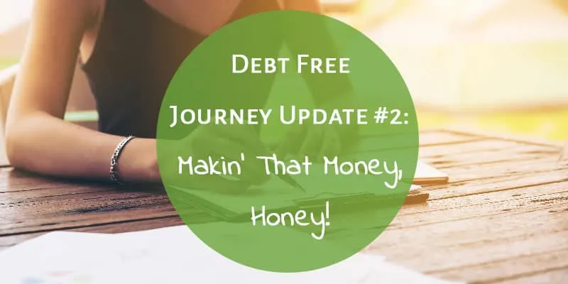 Debt Free Journey Update #2: Makin' That Money, Honey!