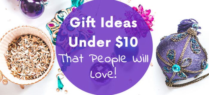 Gift Ideas Under $10 That People Will Love!