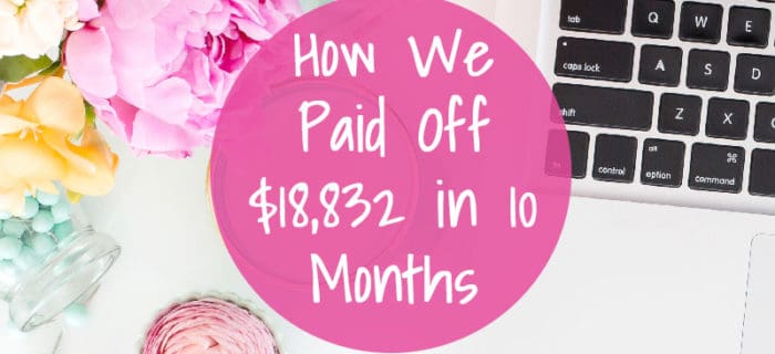 How We Paid Off $18,832 in 10 Months