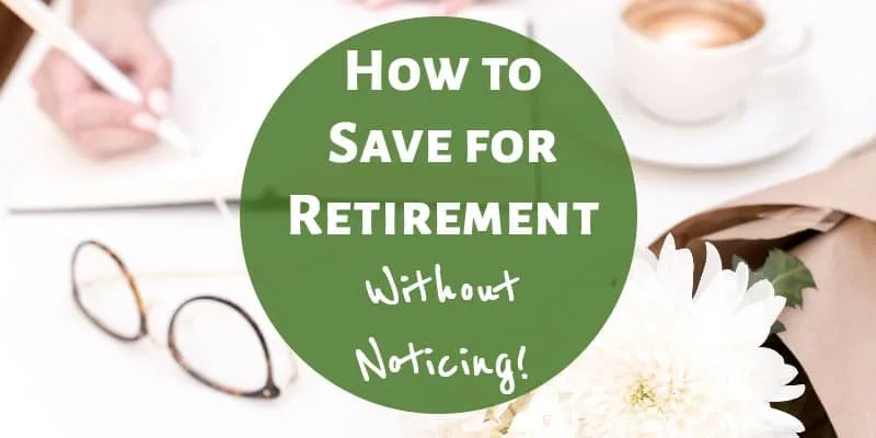 How to Save for Retirement Without Noticing