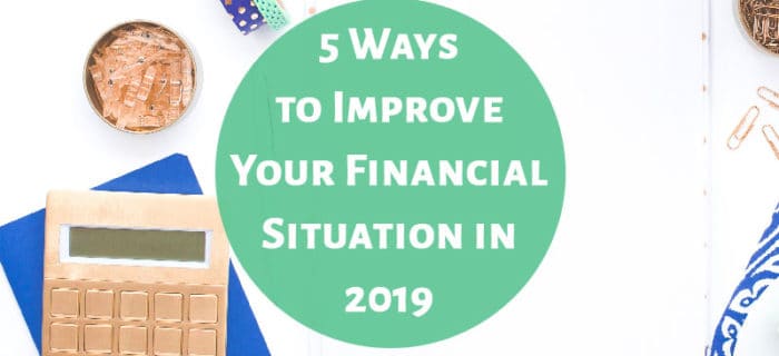 5 Ways to Improve Your Financial Situation in 2019
